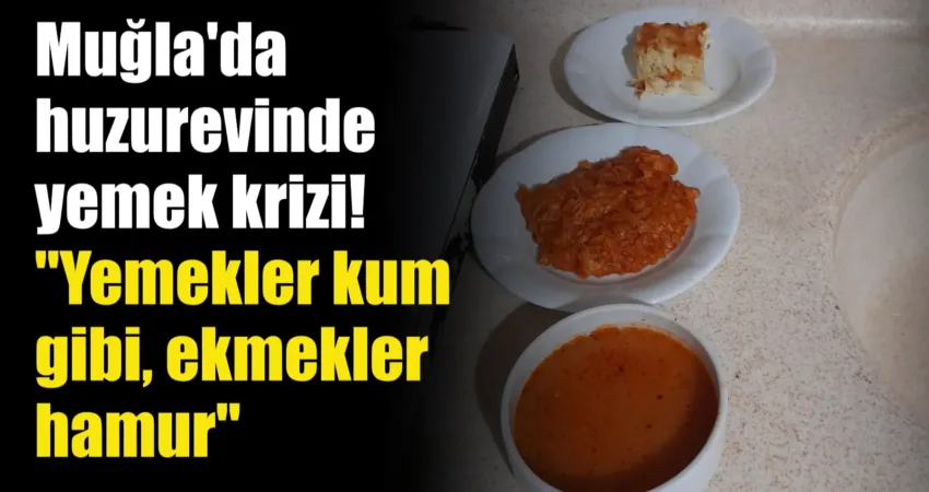 Muğla’da huzurevinde yemek krizi! “Yemekler kum gibi, ekmekler hamur” Muğla Suat Dereli Huzurevi sakinleri, son zamanlarda yemeklerle ilgili yaşadıkları