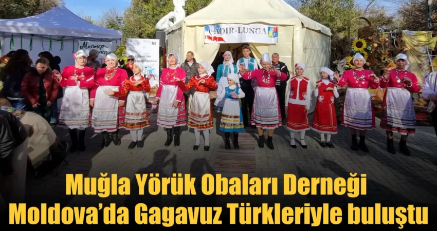 Muğla Yörük Obaları Derneği Moldova’da Gagavuz Türkleriyle buluştu Moldova Cumhuriyeti’ndeki Gagavuzlar’ın Kasım adlı bayram kutlamalarına davet edilen Muğla