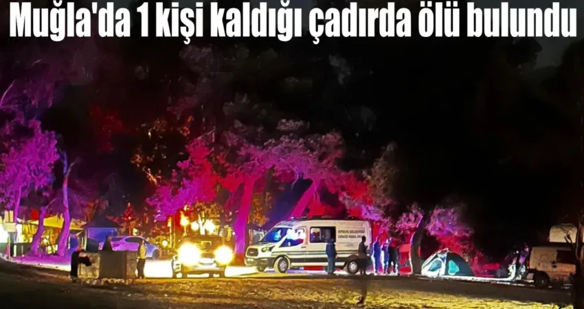 Muğla’da 1 kişi kaldığı çadırda ölü bulundu Muğla’nın Fethiye ilçesinde 1 kişi kaldığı çadırda ölü bulunurken, bir