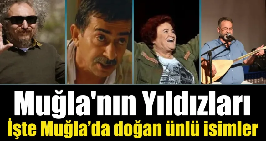 Muğla’nın Yıldızları: İşte Muğla’da doğan ünlü isimler Muğla, sadece doğasıyla değil, aynı zamanda sanat ve spor dünyasında