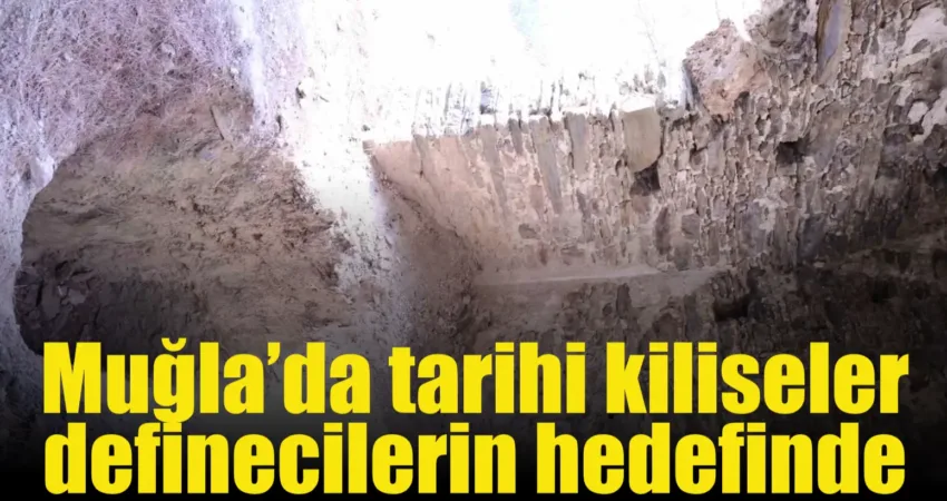 Muğla’da tarihi kiliseler definecilerin hedefinde Muğla’nın Yatağan ilçesinde mübadele öncesi Rum köyü olan kırsal Yayla