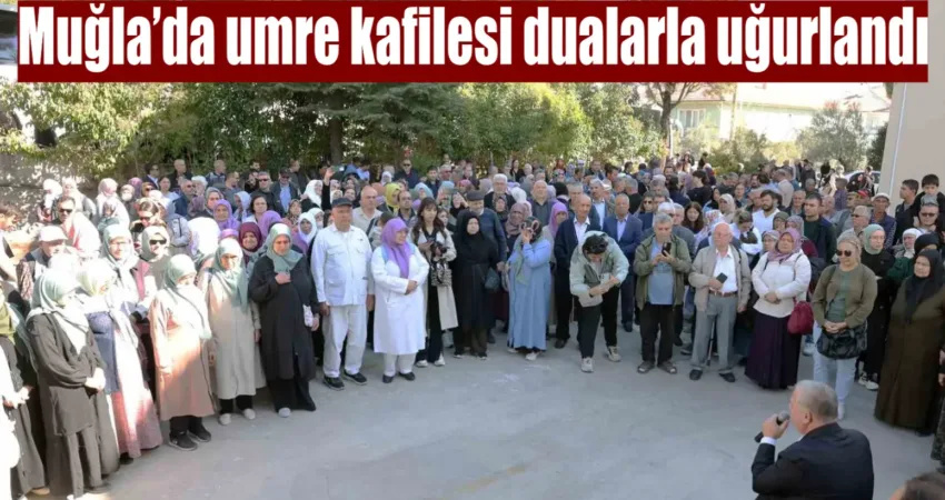 Muğla’da Diyanet İşleri Başkanlığı organizasyonunda umre ibadetini yerine getirecek olan