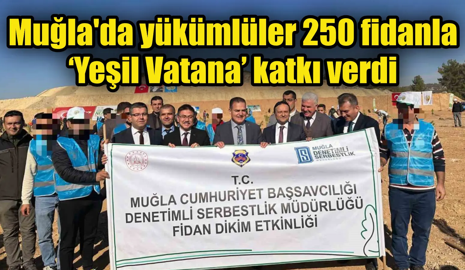 11 Kasım Milli Ağaçlandırma Gününde Muğla Cumhuriyet Başsavcılığı Denetimli Serbestlik