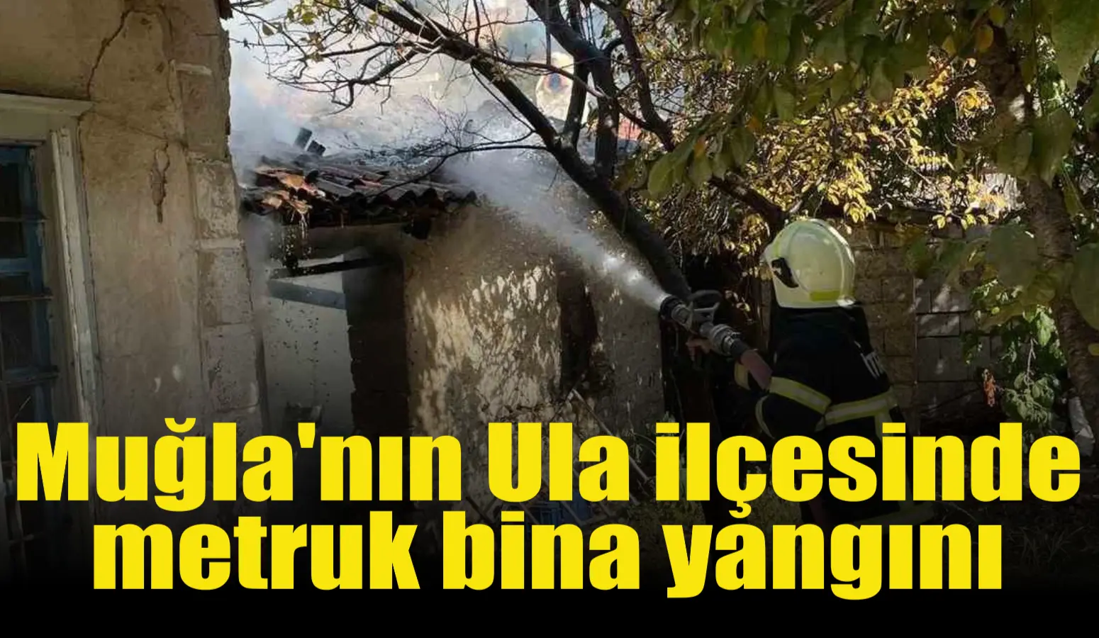 Muğla’nın Ula ilçesinde bir metruk binada meydana gelen yangın itfaiye