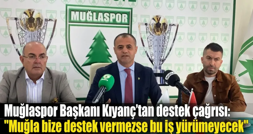 Muğlaspor Kulüp Başkanı Menaf Kıyanç, kulübün güncel durumu ve destek