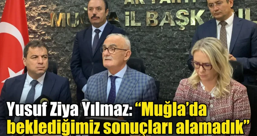 Yusuf Ziya Yılmaz: “Muğla’da beklediğimiz sonuçları alamadık” AK Parti Genel Başkan Yardımcısı ve Yerel Yönetimler Başkanı Yusuf