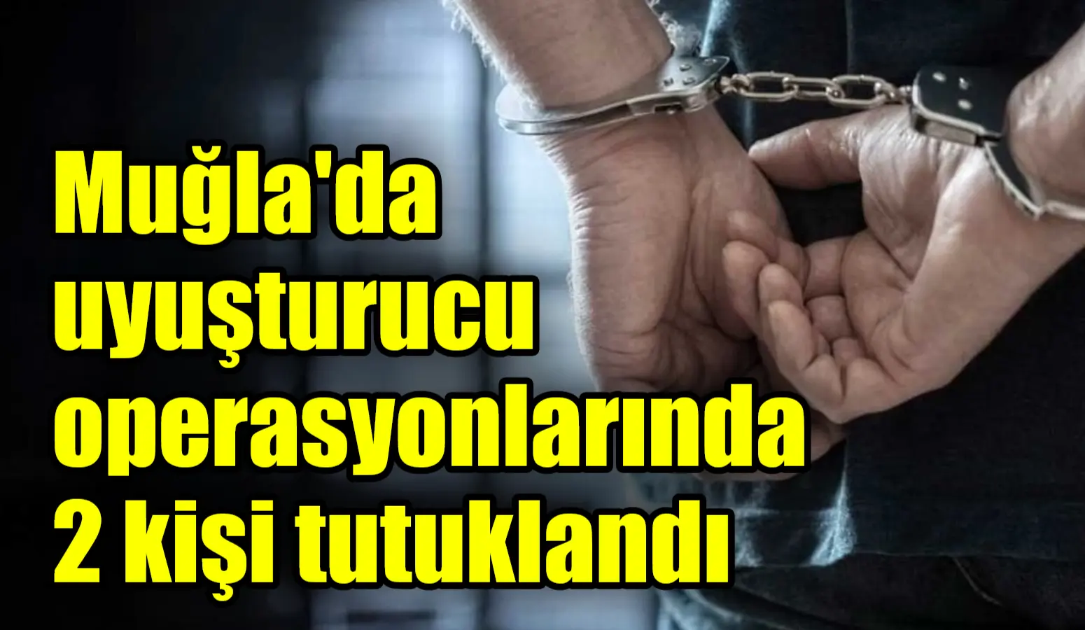 Muğla Emniyet Müdürlüğü Narkotik Suçlarla Mücadele Şube Müdürlüğü ekiplerince Muğla