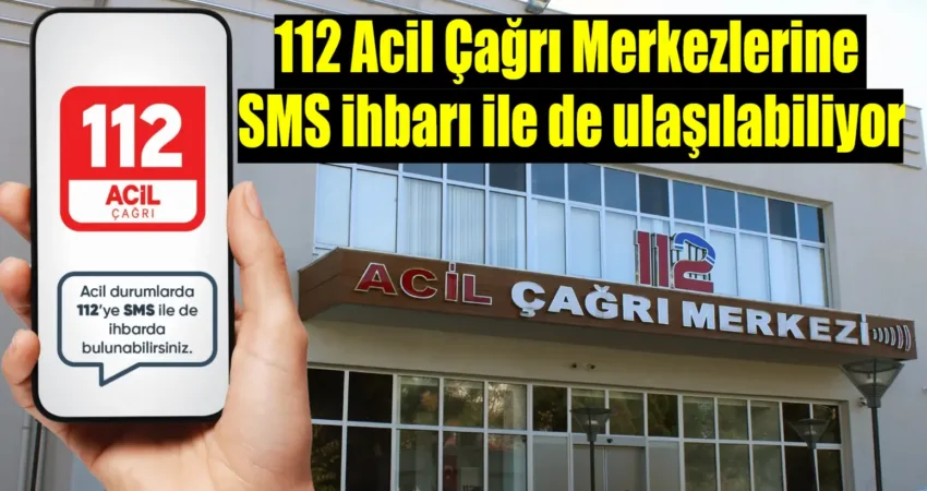 112 Acil Çağrı Merkezlerine SMS ihbarı ile de ulaşılabiliyor İçişleri Bakanlığınca, acil durumlarda 110 Yangın İhbar, 112 Sıhhi İmdat,