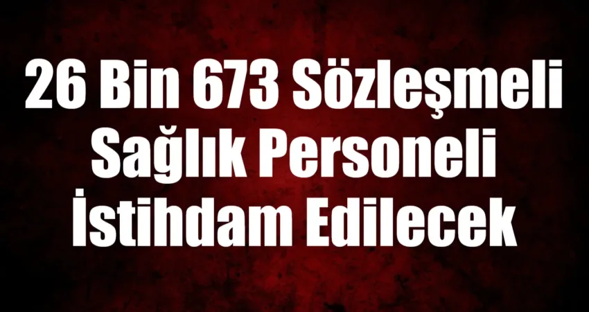 26 Bin 673 Sözleşmeli Sağlık Personeli İstihdam Edilecek Resmi Gazete'de yayımlanan Cumhurbaşkanı Kararı'na göre, diyetisyen, ebe, hemşire, sağlık