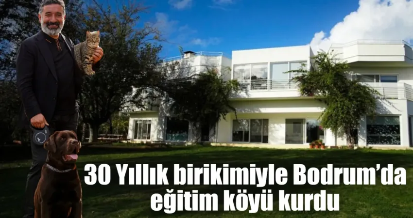 30 Yıllık birikimiyle Bodrum’da eğitim köyü kurdu Ülkemizdeki değerli eğitimciler, hem bugünün hem de geleceğin dünyasına hazır