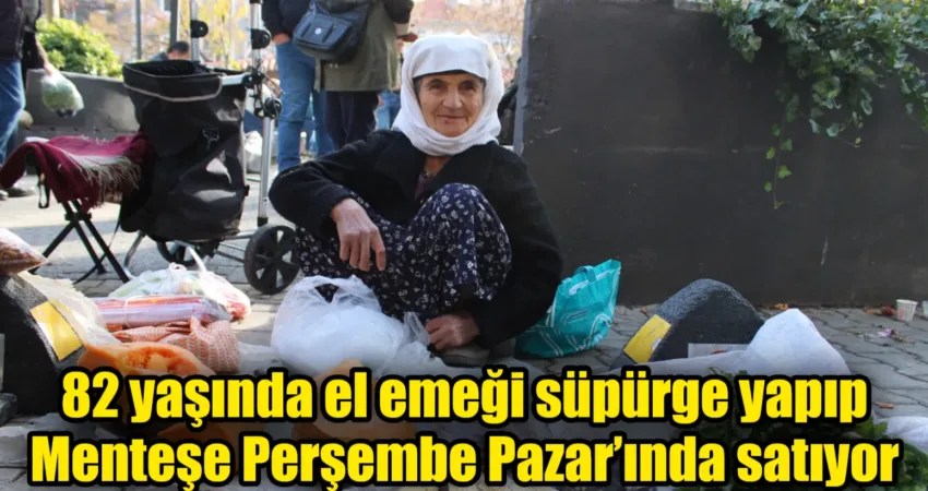 82 yaşında el emeği süpürge yapıp Menteşe Perşembe Pazar’ında satıyor 82 yaşındaki Habibe Türkmen, her hafta Perşembe günü Menteşe Perşembe
