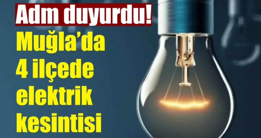 Adm Elektrik, 8 Aralık Pazar günü Muğla’nın Menteşe, Köyceğiz, Milas