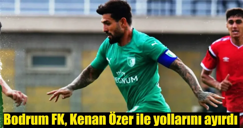 Bodrum FK, 37 yaşındaki oyuncu Kenan Özer ile yollarını ayırdığını