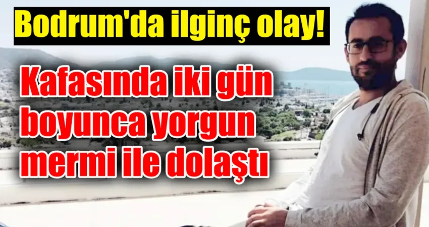 Muğla’nın Bodrum ilçesinde Devlet Hastanesi’nde çalışan bir personelin kafasında iki