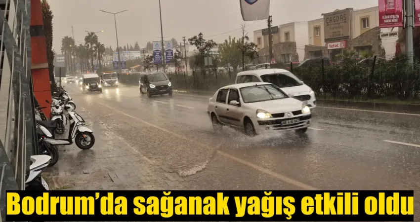Muğla’nın Bodrum ilçesinde etkili olan sağanak yağış dolayısıyla yollarda su