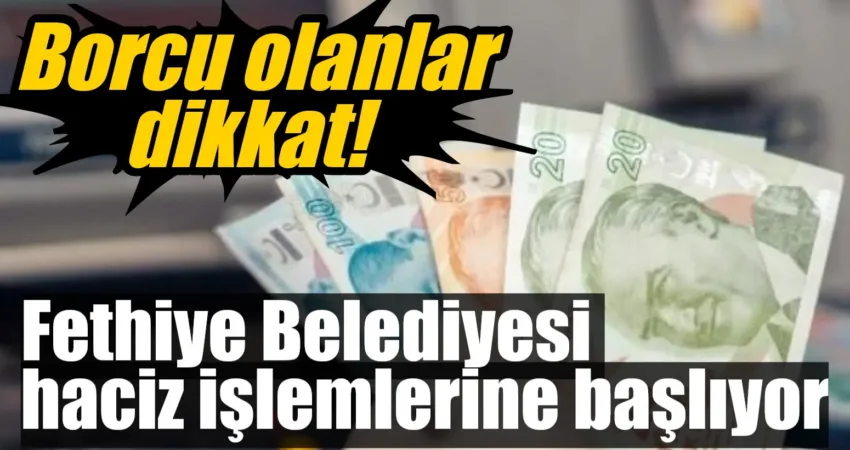 Borcu olanlar dikkat! Fethiye Belediyesi haciz işlemlerine başlıyor Fethiye Belediyesi, ödenmeyen vergi borçları nedeniyle haciz işlemleri başlatılacağını duyurdu.