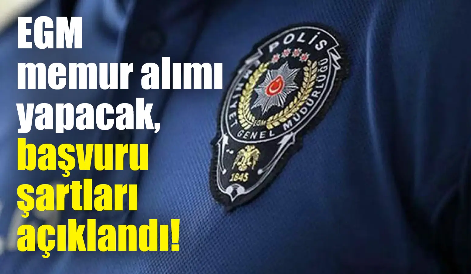 Emniyet Genel Müdürlüğü (EGM), memur alımı yapacağını duyurdu. Başvurular 6-17