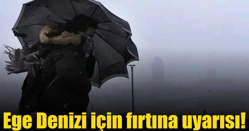 Meteoroloji Genel Müdürlüğü, Ege Denizi için fırtına uyarısında bulundu.