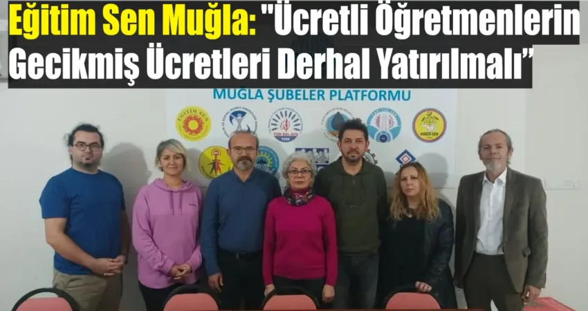 Eğitim Sen Muğla, ücretli öğretmenlerin mağduriyetine dikkat çekerek basın açıklaması