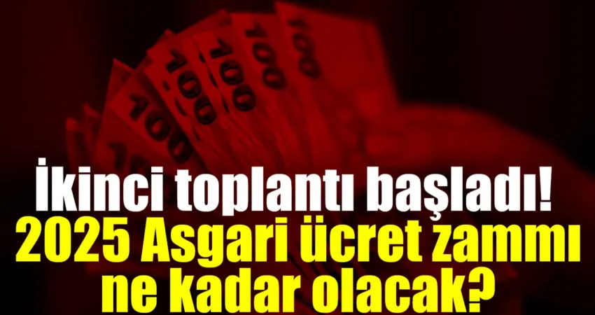 İkinci toplantı başladı! 2025 Asgari ücret zammı ne kadar olacak? İşçi, işveren ve hükümet temsilcilerinden oluşan Asgari Ücret Tespit