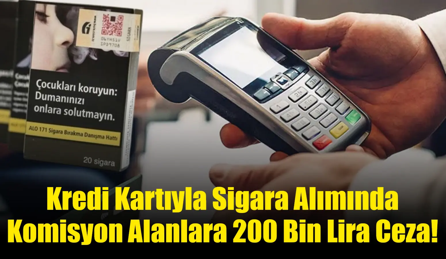 Kredi kartıyla sigara alımında fark alınması yasaklandı; kurala uymayan işletmelere