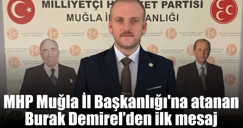 MHP Muğla İl Başkanlığı’na atanan Burak Demirel’den ilk mesaj Milliyetçi Hareket Partisi (MHP) Muğla İl Başkanlığı görevine Burak Demirel