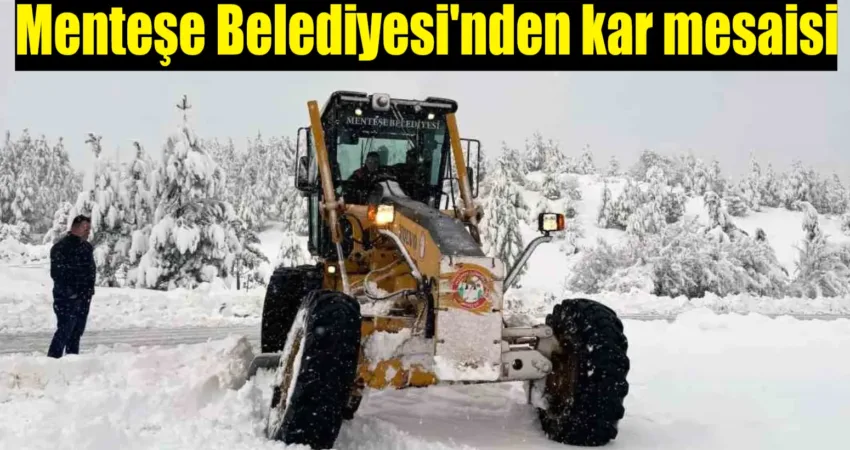 Muğla’nın yüksek kesimlerinde etkili olan yoğun kar yağışı, Menteşe Belediyesi