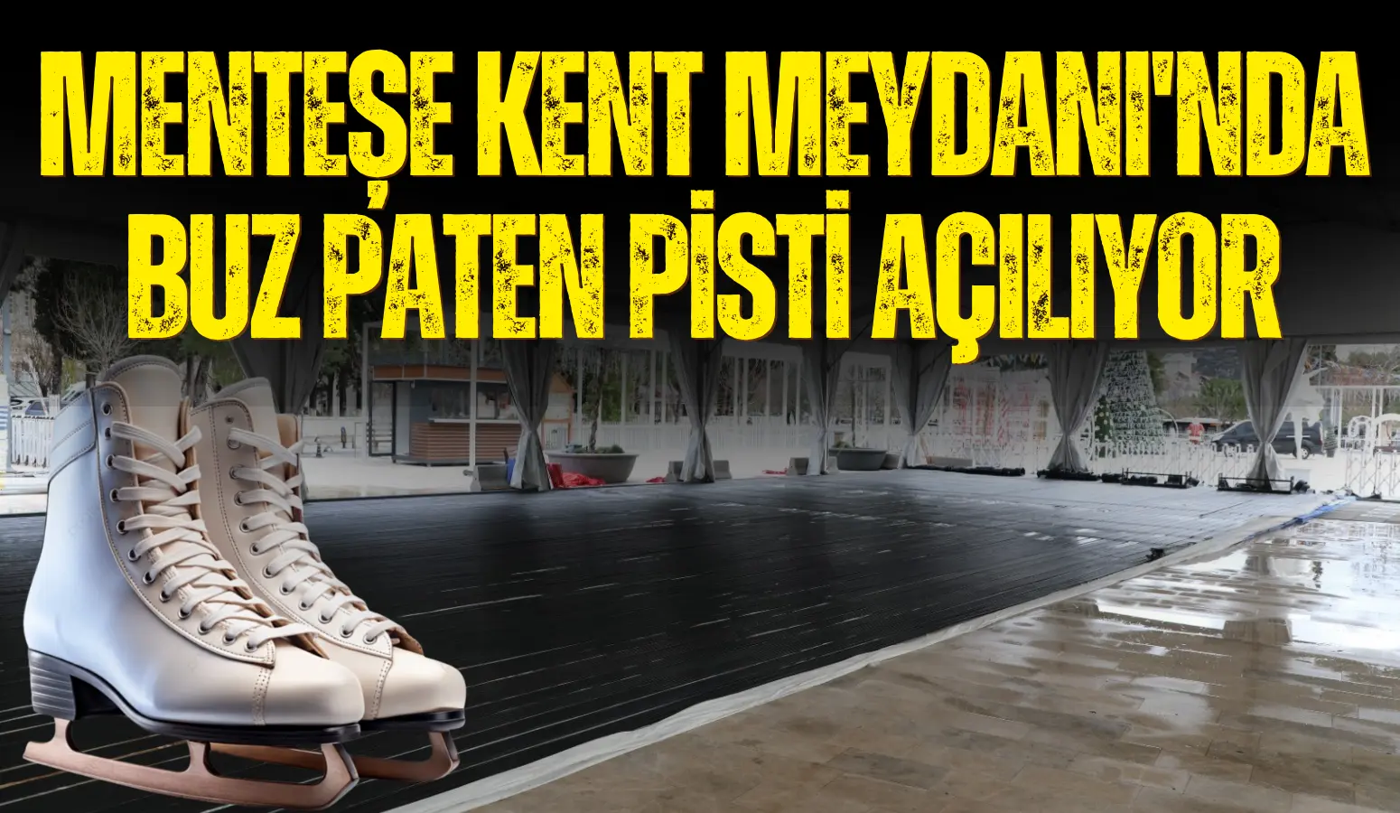 Muğla Büyükşehir Belediyesi ekipleri buz paten pisti ile Menteşe Kent