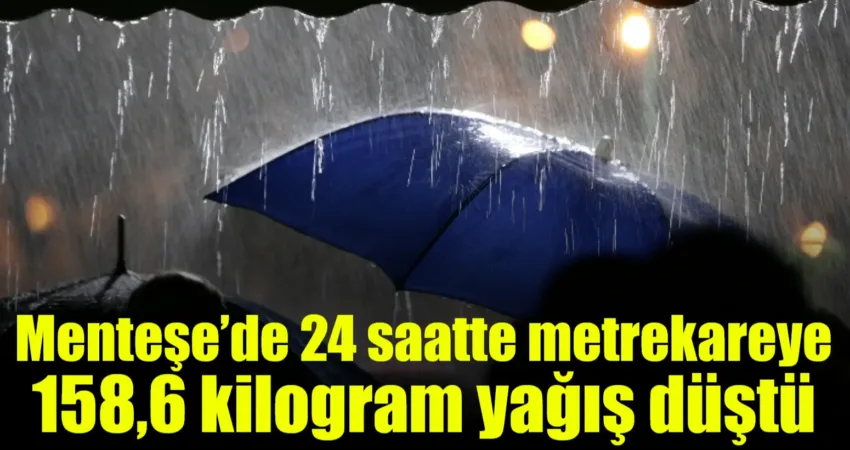 Menteşe’de 24 saatte metrekareye 158,6 kilogram yağış düştü Muğla’nın Menteşe ilçesinde, yapılan uyarıların ardından etkili olan sağanak yağışla