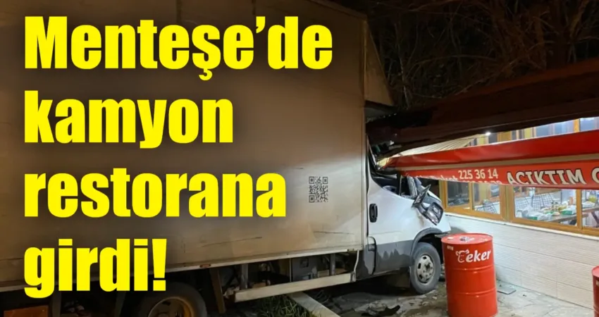 Menteşe Bayır Mahallesi’nde bir kamyon kontrolden çıkarak restorana girdi. Yemek