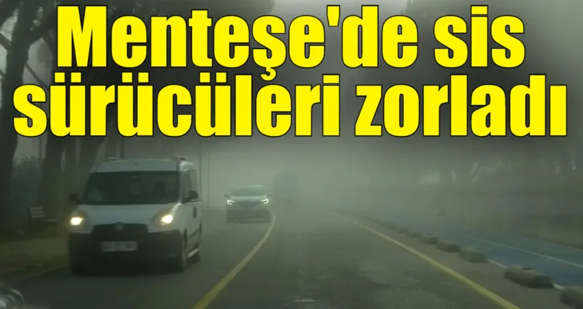 Menteşe’de sis sürücüleri zorladı Muğla'nın Menteşe ilçesinde sabah saatlerinde etkili olan yoğun sis, şehir