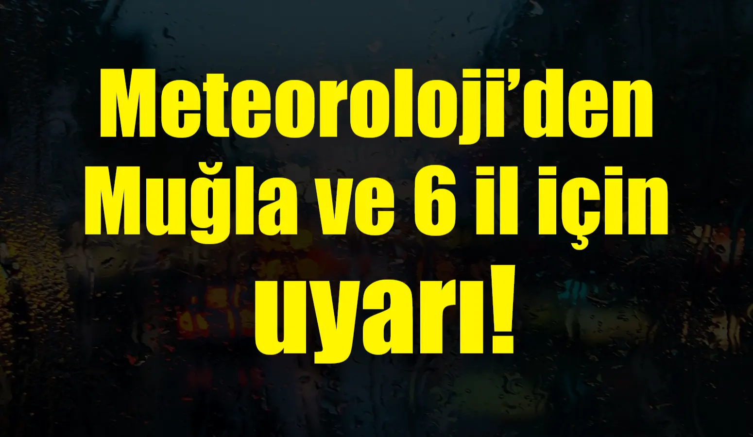 Meteoroloji, bugün Muğla, Karaman, Gümüşhane, Bayburt ve Erzurum’un yağışlı, Antalya