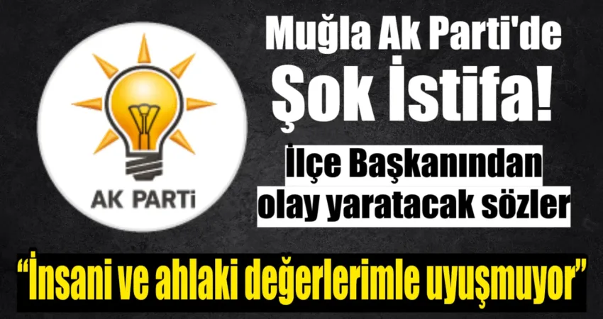 Muğla Ak Parti’de Şok İstifa! Dalaman İlçe Başkanından Olay Yaratacak Sözler AK Parti Dalaman İlçe Başkanı Yasin Karagöz, ilçe başkanlığı ve