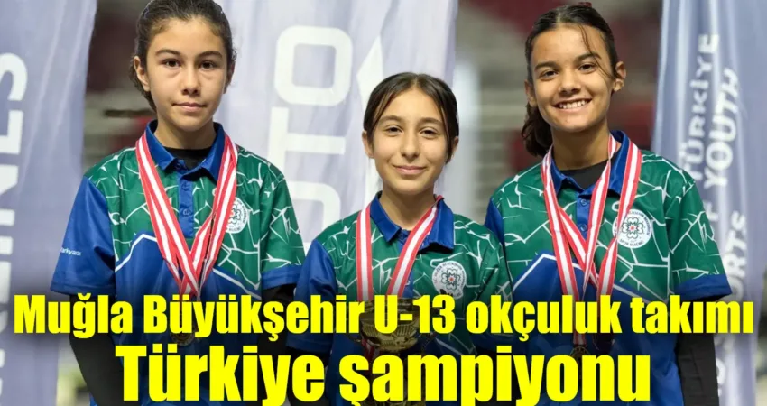 Muğla Büyükşehir Belediyesi okçuları Okçuluk Ases Salon Türkiye Şampiyonası’nda U-13