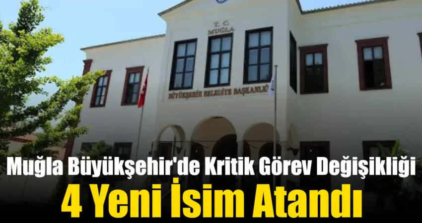 Muğla Büyükşehir Belediyesi’nde yapılan üst düzey atamalarla, yönetim kadrosunda dikkat