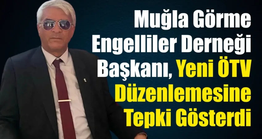 Türkiye Görme Engelliler Derneği Muğla Şubesi Başkanı Mehmet Özdemir, mecliste