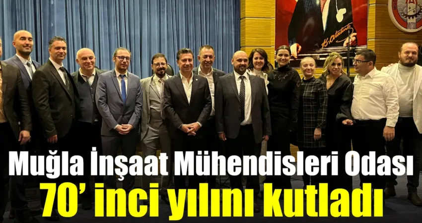 Muğla İnşaat Mühendisleri Odası 70’ inci yılını kutladı İnşaat Mühendisleri Odası’nın 70’ inci kuruluş yıl dönümünde Muğla Şubesi