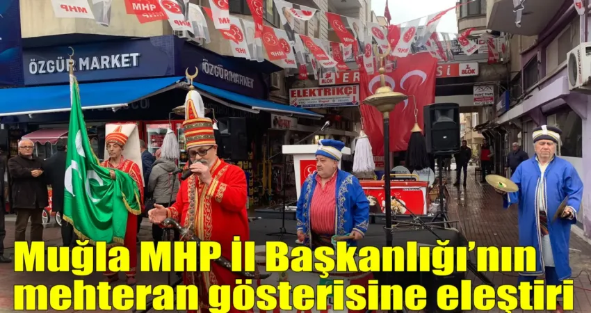 Muğla MHP İl Başkanlığı’nın mehteran gösterisine eleştiri MHP Muğla İl Başkanı Burak Can Demirel’in göreve başlaması dolayısıyla