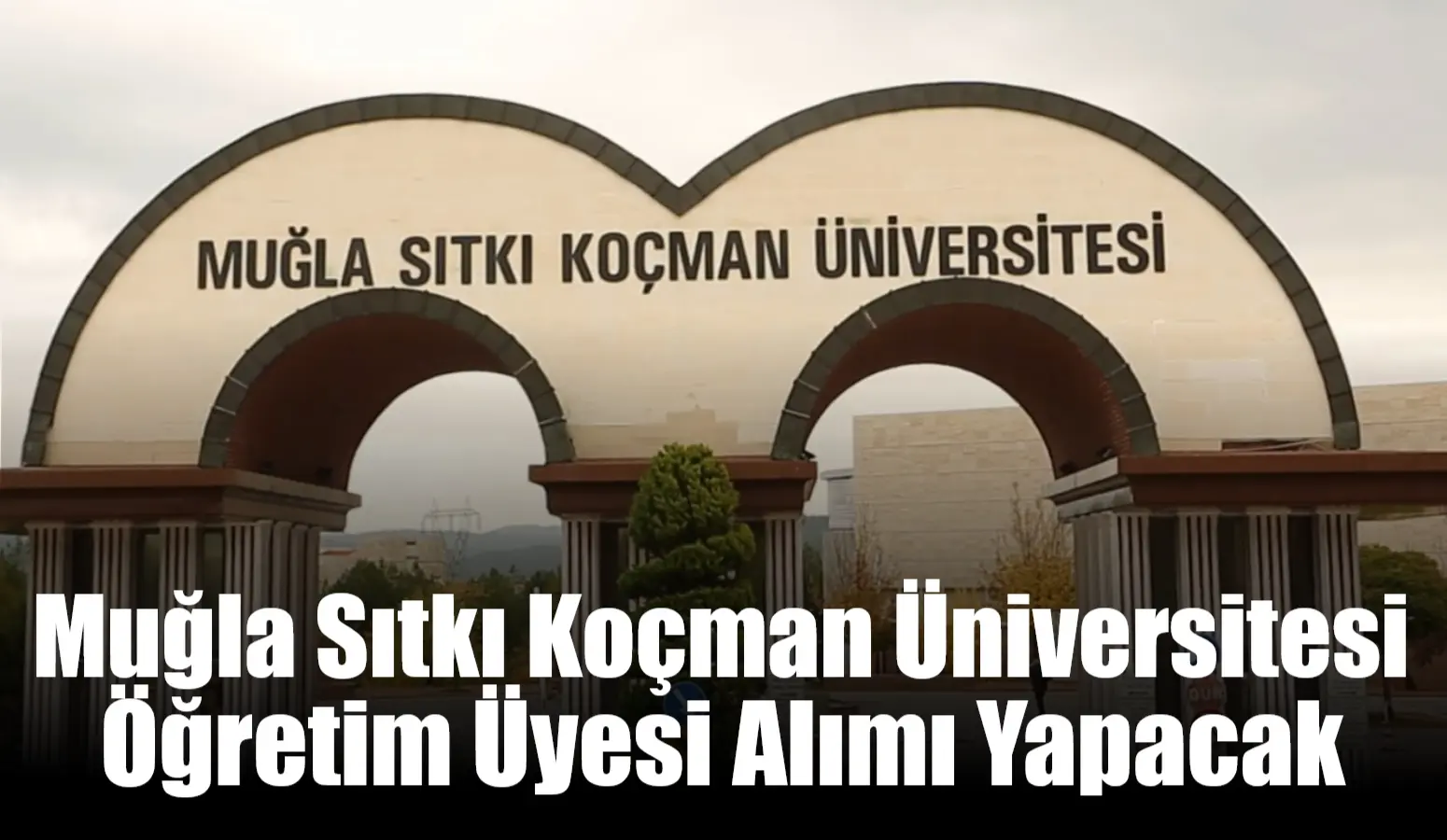 Muğla Sıtkı Koçman Üniversitesi öğretim üyesi alımı yaptığını duyurdu.