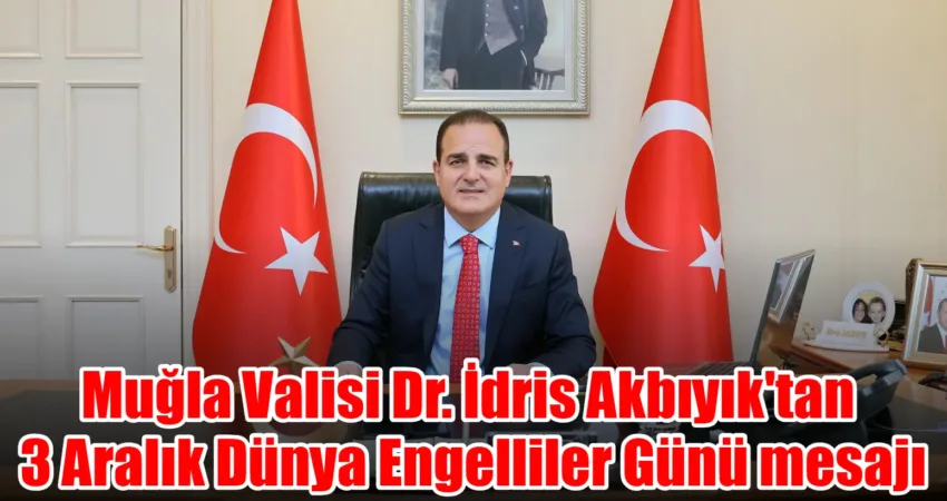 Muğla Valisi Dr. İdris Akbıyık 3 Aralık Dünya Engelliler Günü