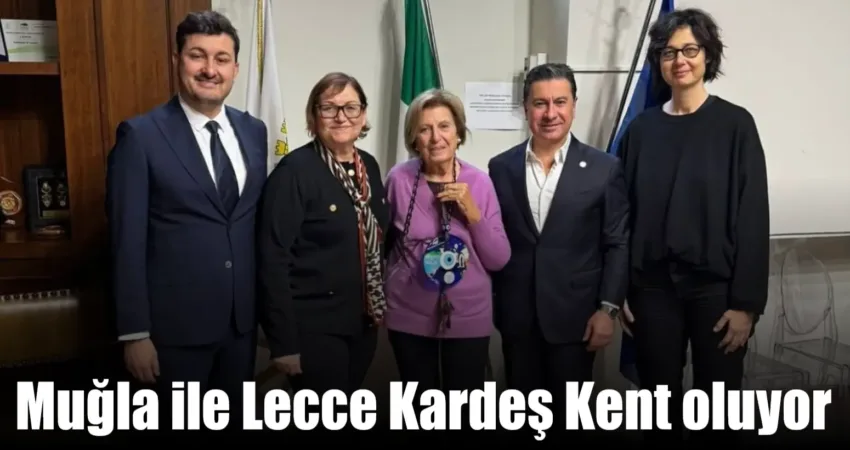 Muğla Büyükşehir Belediye Başkanı Ahmet Aras, İtalya’nın Lecce şehrinde eski