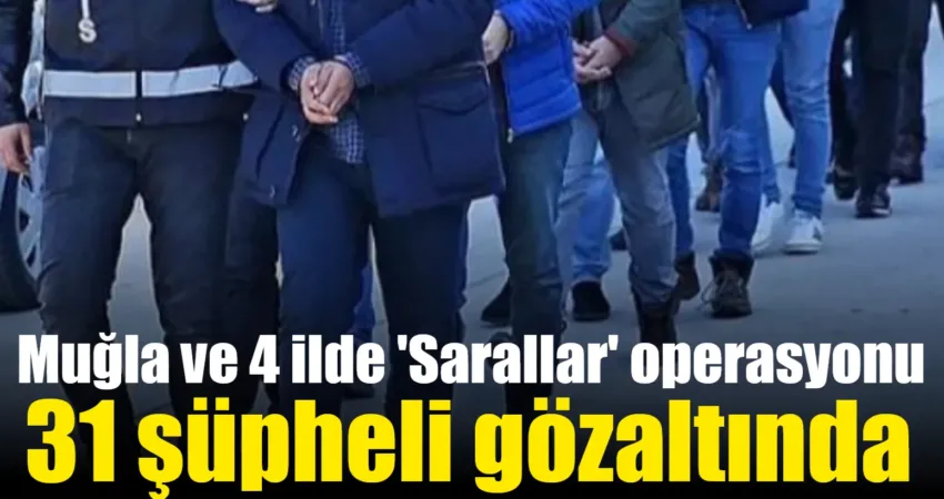 Muğla ve 4 ilde ‘Sarallar’ operasyonu: 31 şüpheli gözaltında İstanbul Cumhuriyet Başsavcılığı'nca, kamuoyunda 'Sarallar' olarak bilinen silahlı organize suç