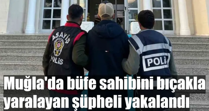 Fethiye’de sigara vermediği gerekçesiyle büfe sahibini bıçakla yaralayan şüpheli, polis
