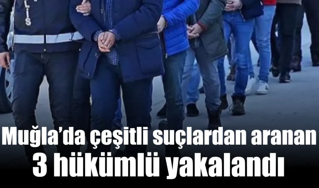 Muğla İl Emniyet Müdürlüğü ekipleri, aranan şahısların yakalanmasına yönelik çalışmalar