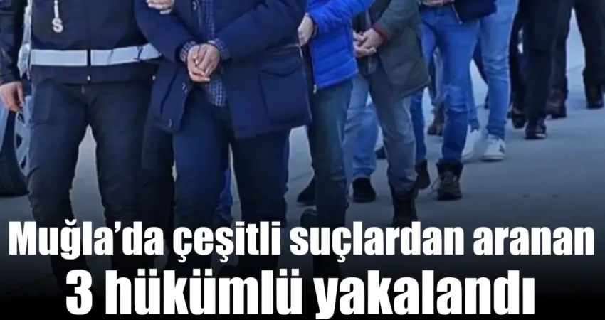 Muğla İl Emniyet Müdürlüğü ekipleri, aranan şahısların yakalanmasına yönelik çalışmalar