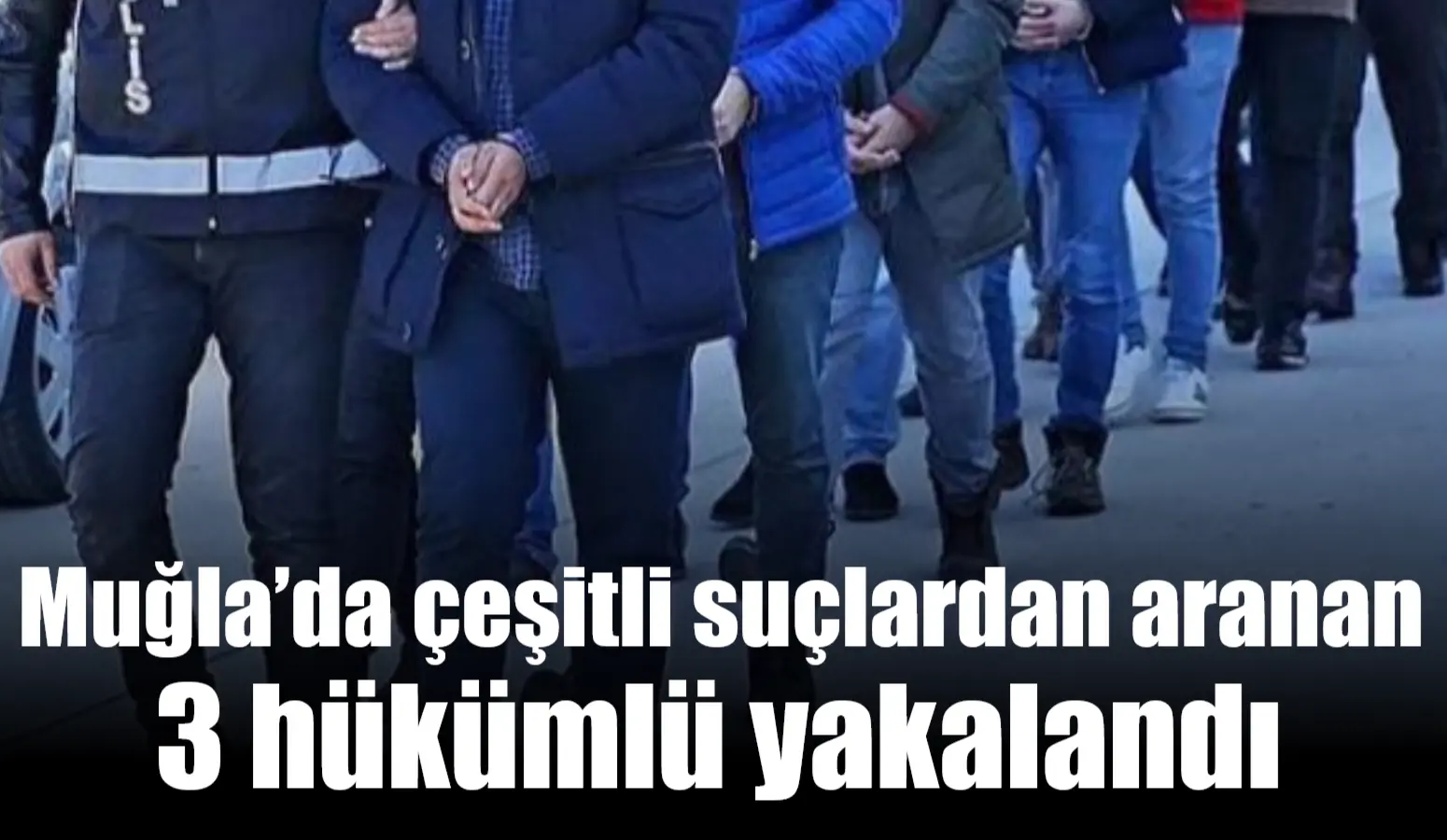 Muğla İl Emniyet Müdürlüğü ekipleri, aranan şahısların yakalanmasına yönelik çalışmalar