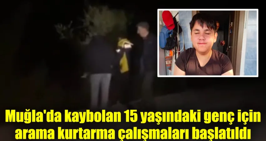 Muğla'nın Milas ilçesinde kaybolan 15 yaşındaki gencin bulunması için arama