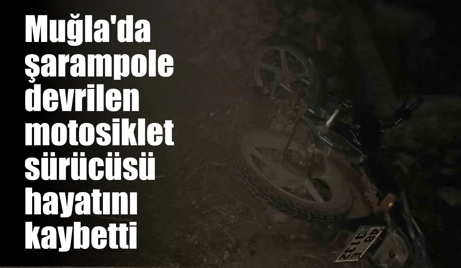 Muğla’nın Seydikemer ilçesinde şarampole devrilen motosiklet sürücüsü yaşamını yitirdi.