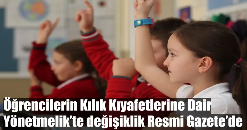 Milli Eğitim Bakanlığına Bağlı Öğrencilerin Kılık Kıyafetlerine Dair Yönetmelik’te değişiklik