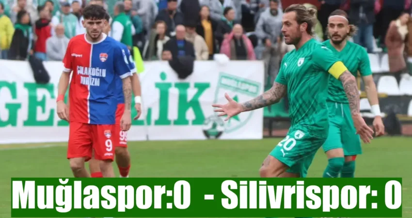 TFF 3. Lig: Muğlaspor:0 – Silivrispor: 0 TFF 3. Lig 2. Grup’ta 14. hafta mücadelesinde Muğlaspor sahasında